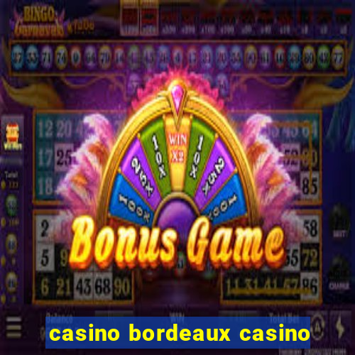 casino bordeaux casino