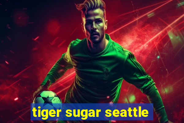 tiger sugar seattle