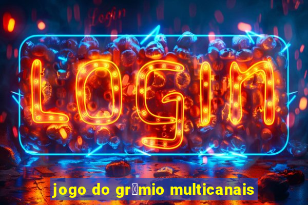 jogo do gr锚mio multicanais