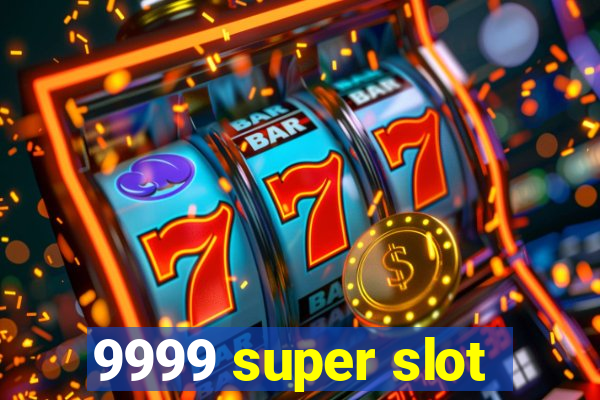 9999 super slot