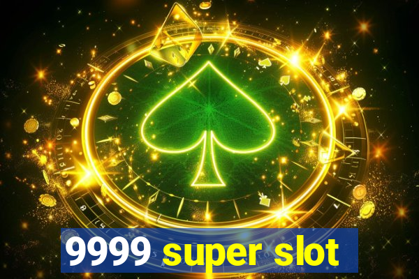 9999 super slot