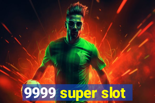 9999 super slot