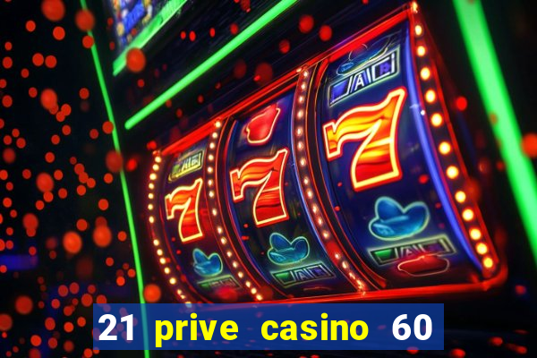 21 prive casino 60 no deposit free spins