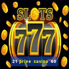 21 prive casino 60 no deposit free spins