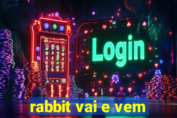 rabbit vai e vem