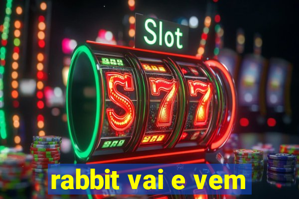 rabbit vai e vem