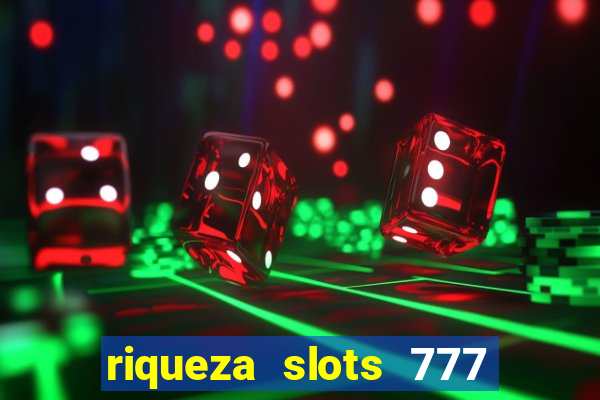 riqueza slots 777 paga mesmo