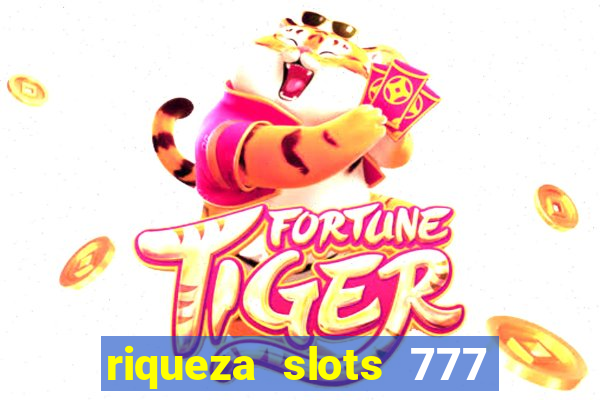 riqueza slots 777 paga mesmo