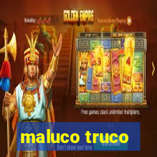 maluco truco