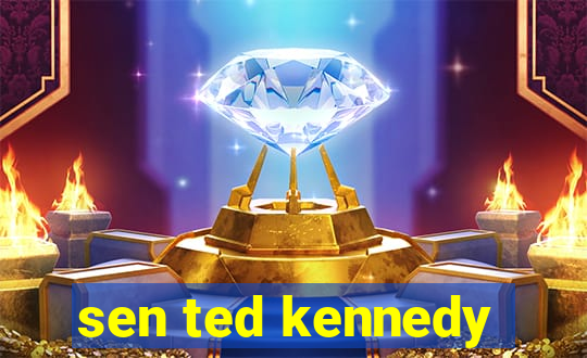 sen ted kennedy