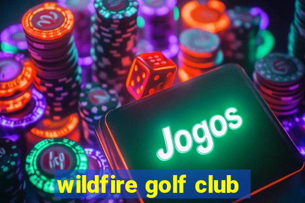 wildfire golf club