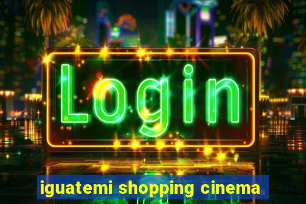 iguatemi shopping cinema