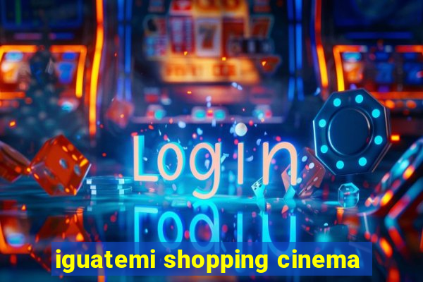 iguatemi shopping cinema