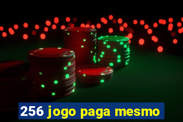 256 jogo paga mesmo