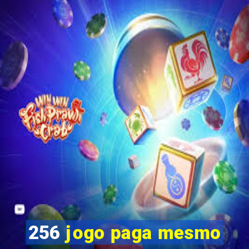 256 jogo paga mesmo