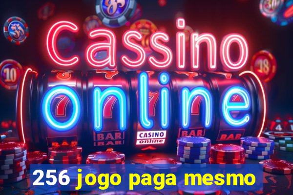 256 jogo paga mesmo