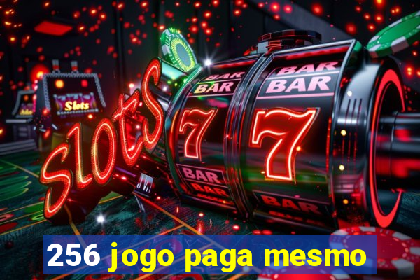 256 jogo paga mesmo