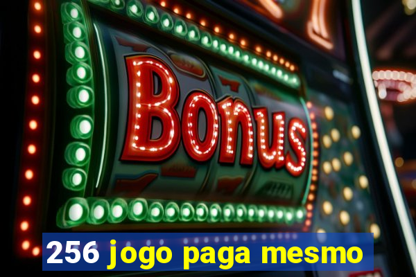 256 jogo paga mesmo