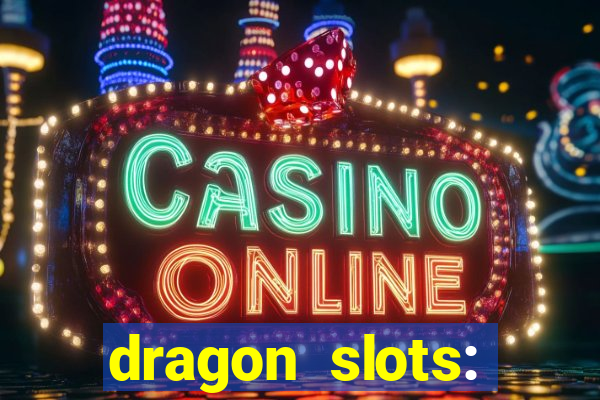 dragon slots: online casino