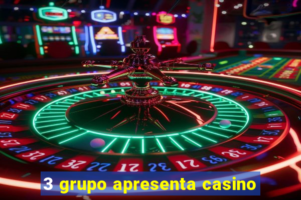 3 grupo apresenta casino