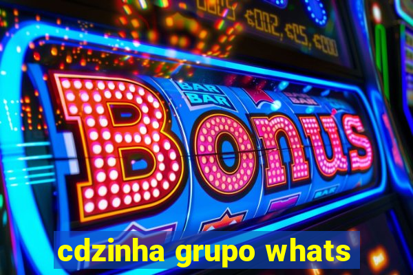 cdzinha grupo whats