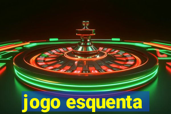 jogo esquenta