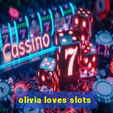 olivia loves slots