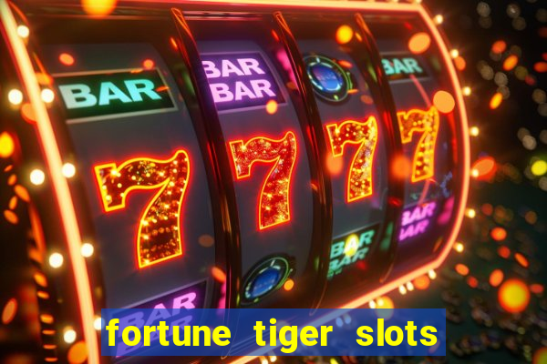 fortune tiger slots é confiável