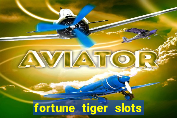 fortune tiger slots é confiável