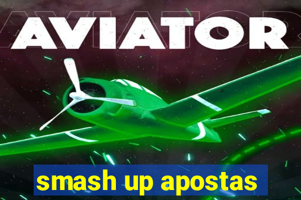 smash up apostas