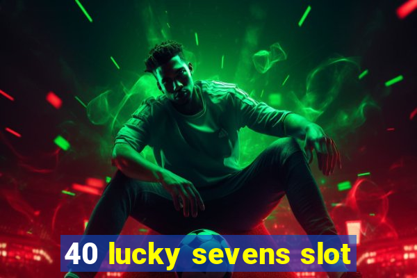 40 lucky sevens slot