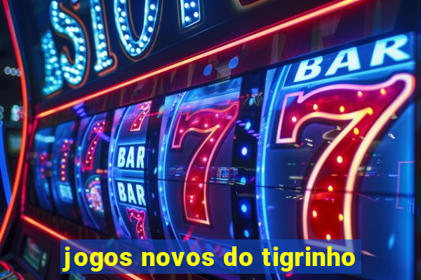 jogos novos do tigrinho