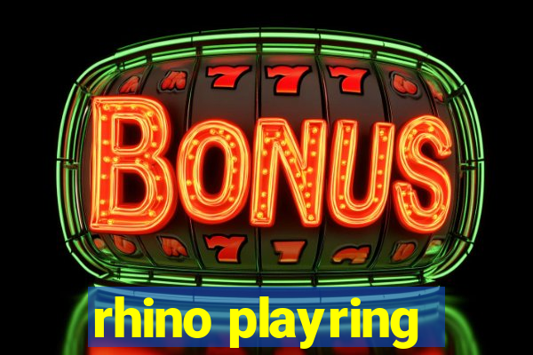 rhino playring