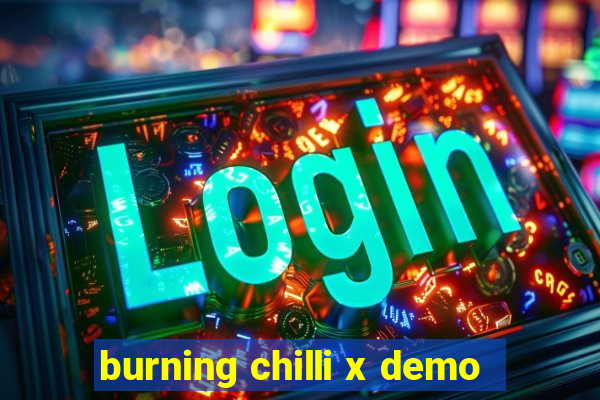 burning chilli x demo