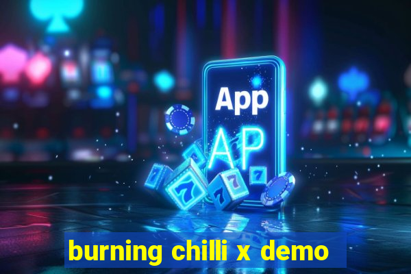 burning chilli x demo