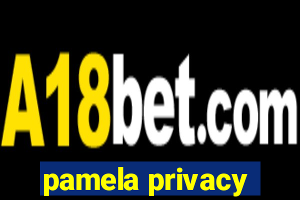 pamela privacy