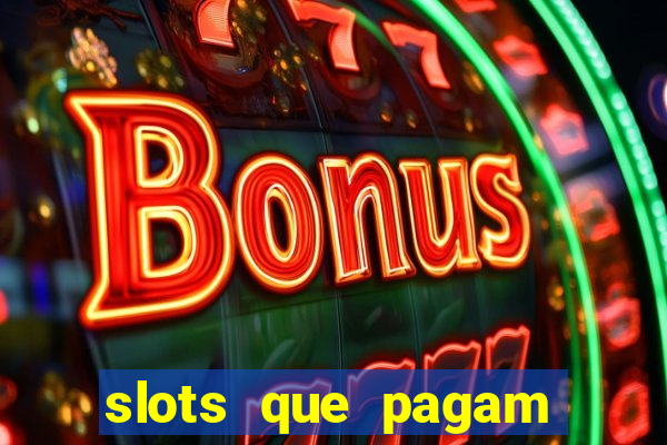 slots que pagam dinheiro de verdade