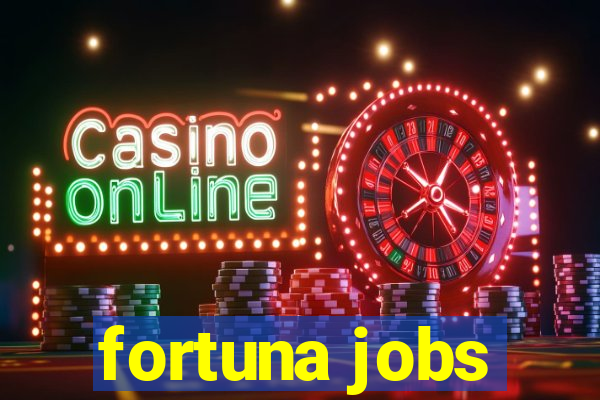 fortuna jobs