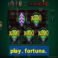 play. fortuna.