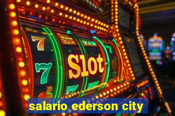 salario ederson city