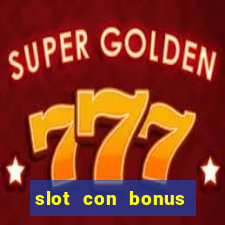 slot con bonus immediato senza deposito