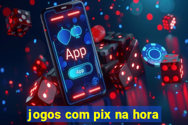 jogos com pix na hora