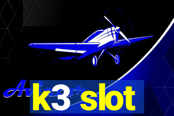 k3 slot