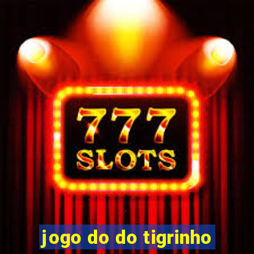 jogo do do tigrinho