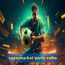 supermarket porto velho