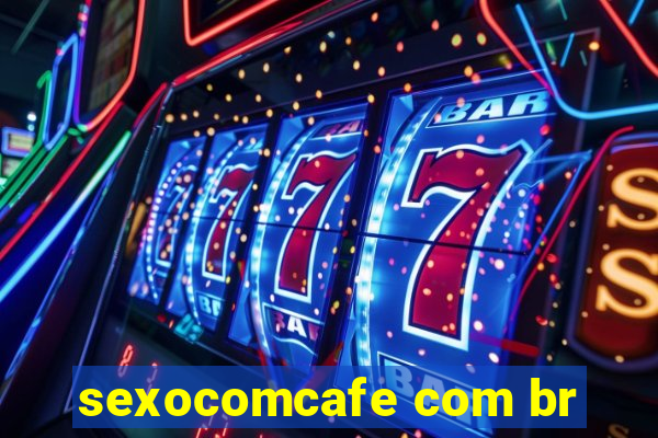 sexocomcafe com br