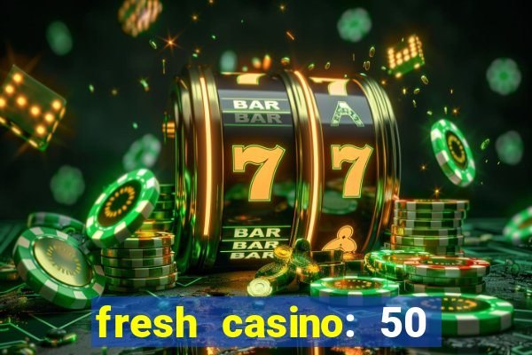 fresh casino: 50 free spins