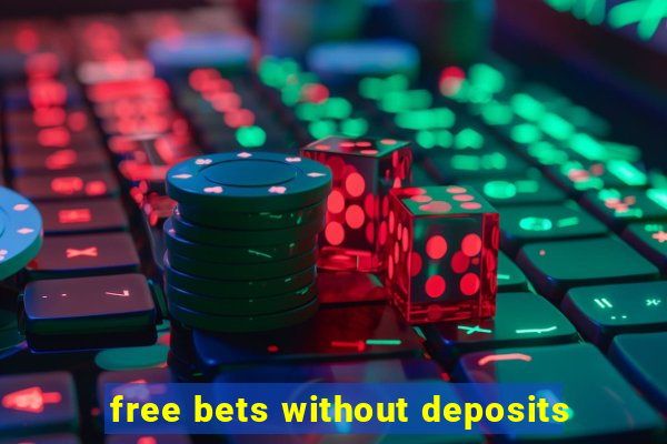 free bets without deposits