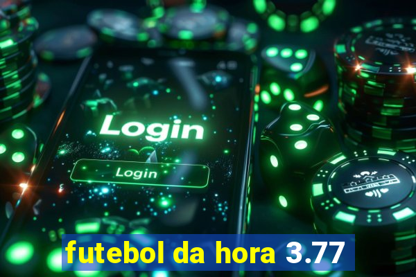 futebol da hora 3.77