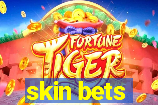 skin bets